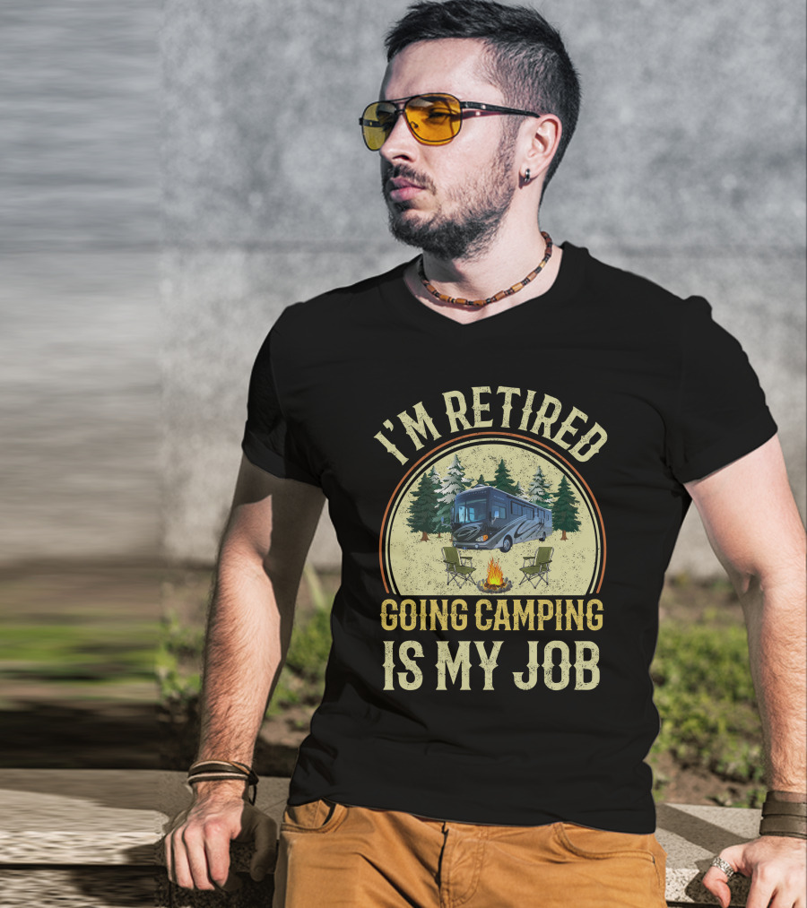 I'm Retired Going Camping Is My Job Fleetwood Excursion RV T-Shirt