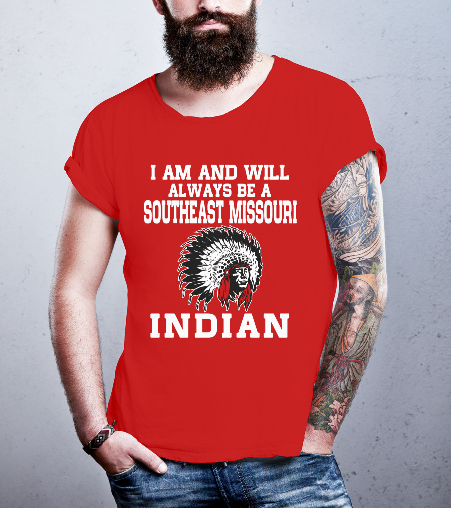 I Am And Will Always Be A Southeast Missouri Indian T-Shirt