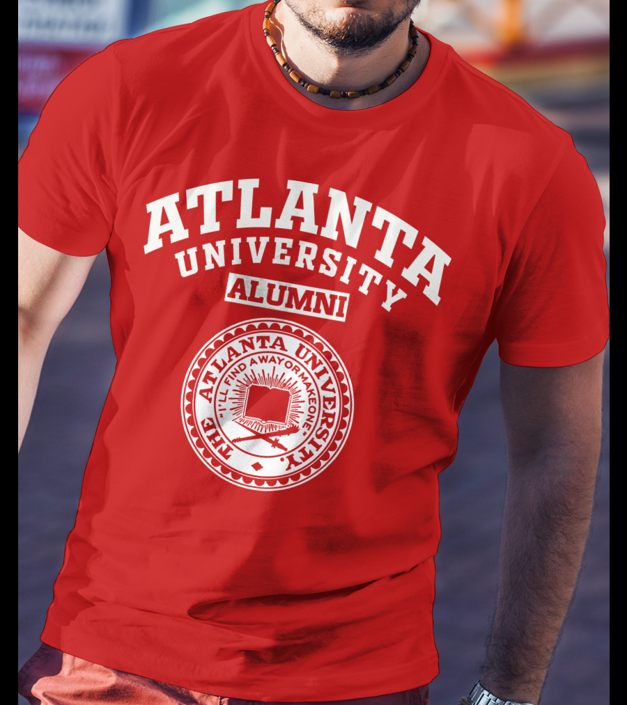 Atlanta University Alumni The Atlanta University I'll Find A Way Or Make One T-Shirt