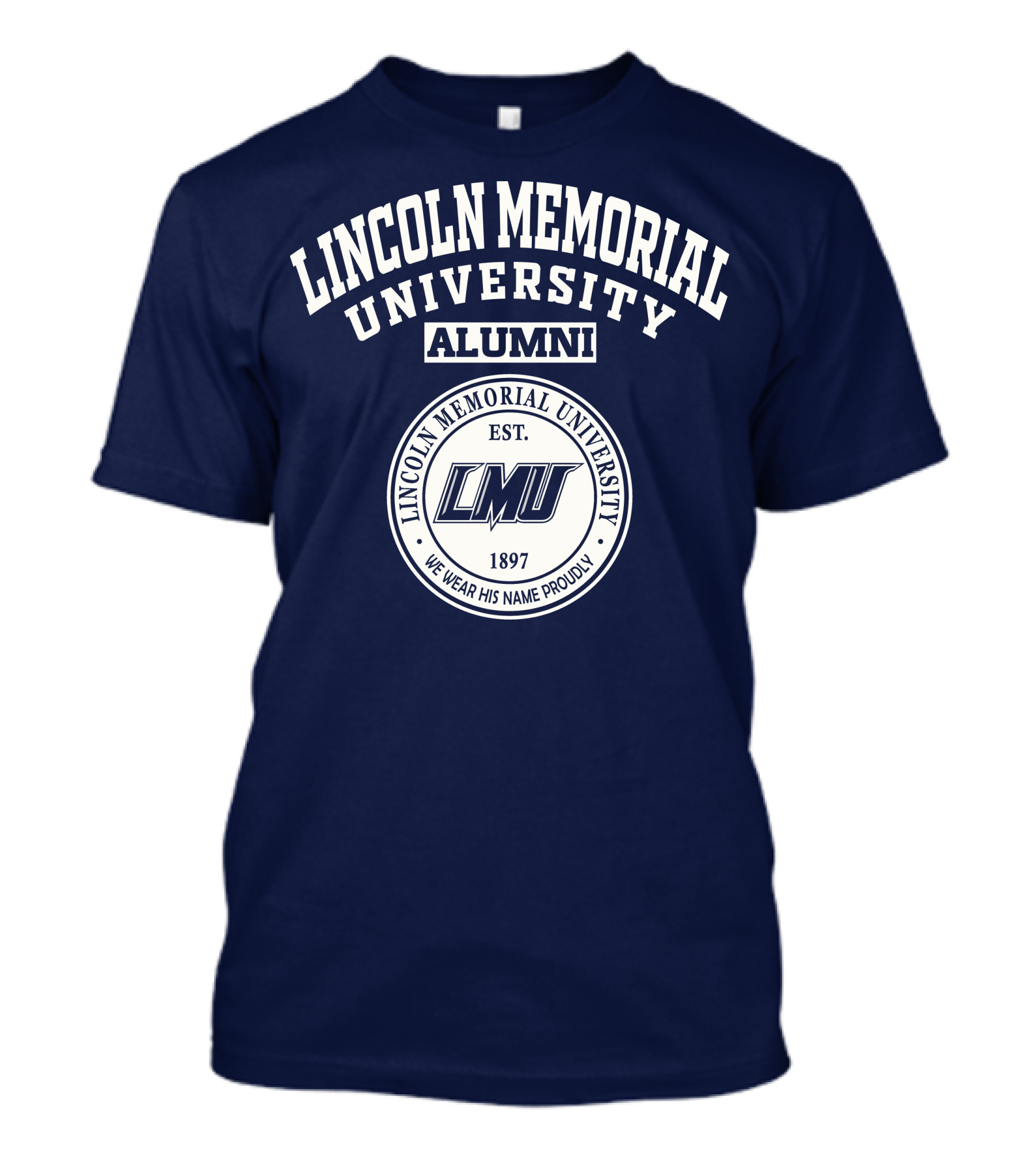 Lincoln Memorial University Alumni Est. 1897 LMU We Wear His Name Proudly T-Shirt