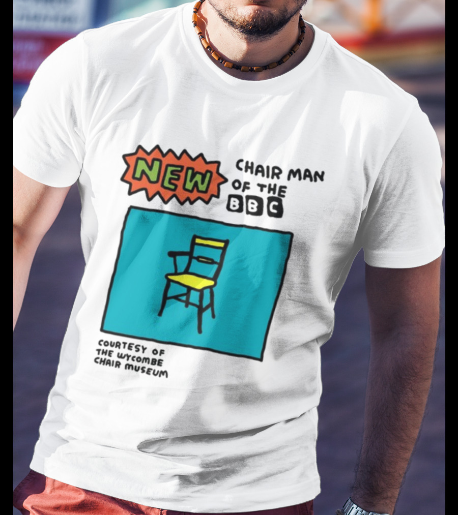 New Chair Man Of The BBC Courtesy Of The Wycombe Chair Museum T-Shirt
