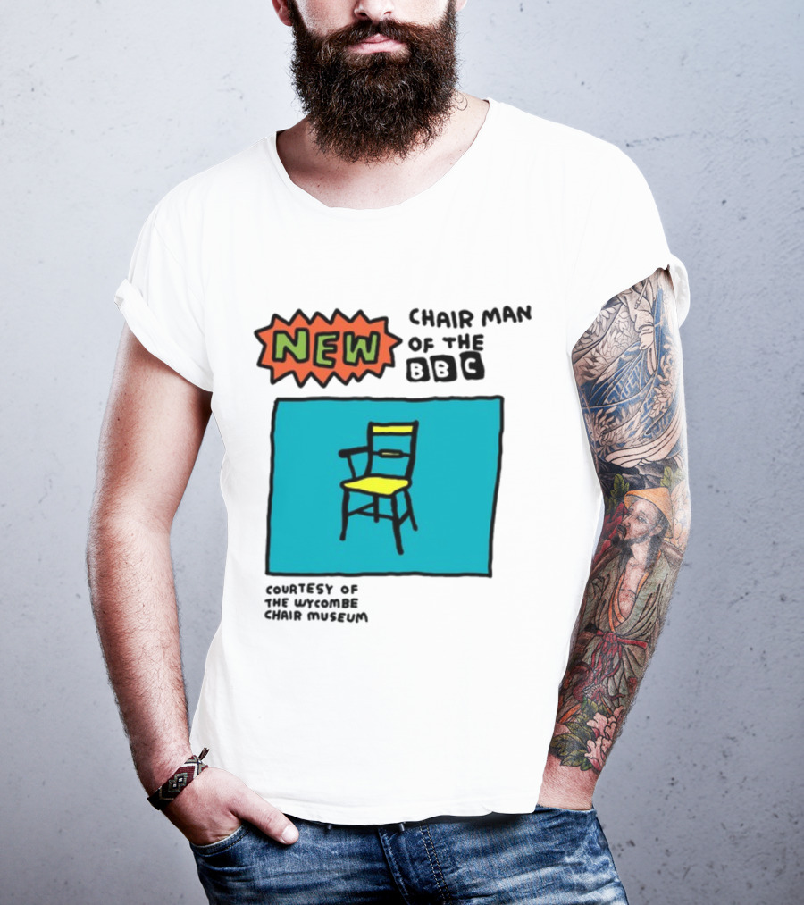 New Chair Man Of The BBC Courtesy Of The Wycombe Chair Museum T-Shirt