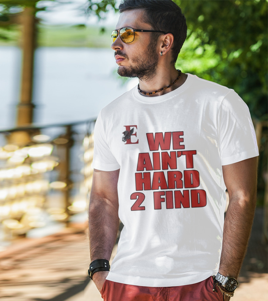 We Ain't Hard 2 Find Bold Red Letters Black Background E T-Shirt