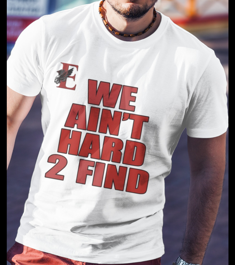 We Ain't Hard 2 Find Bold Red Letters Black Background E T-Shirt