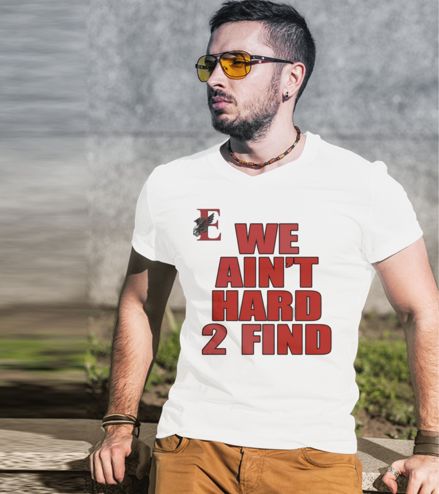 We Ain't Hard 2 Find Bold Red Letters Black Background E T-Shirt