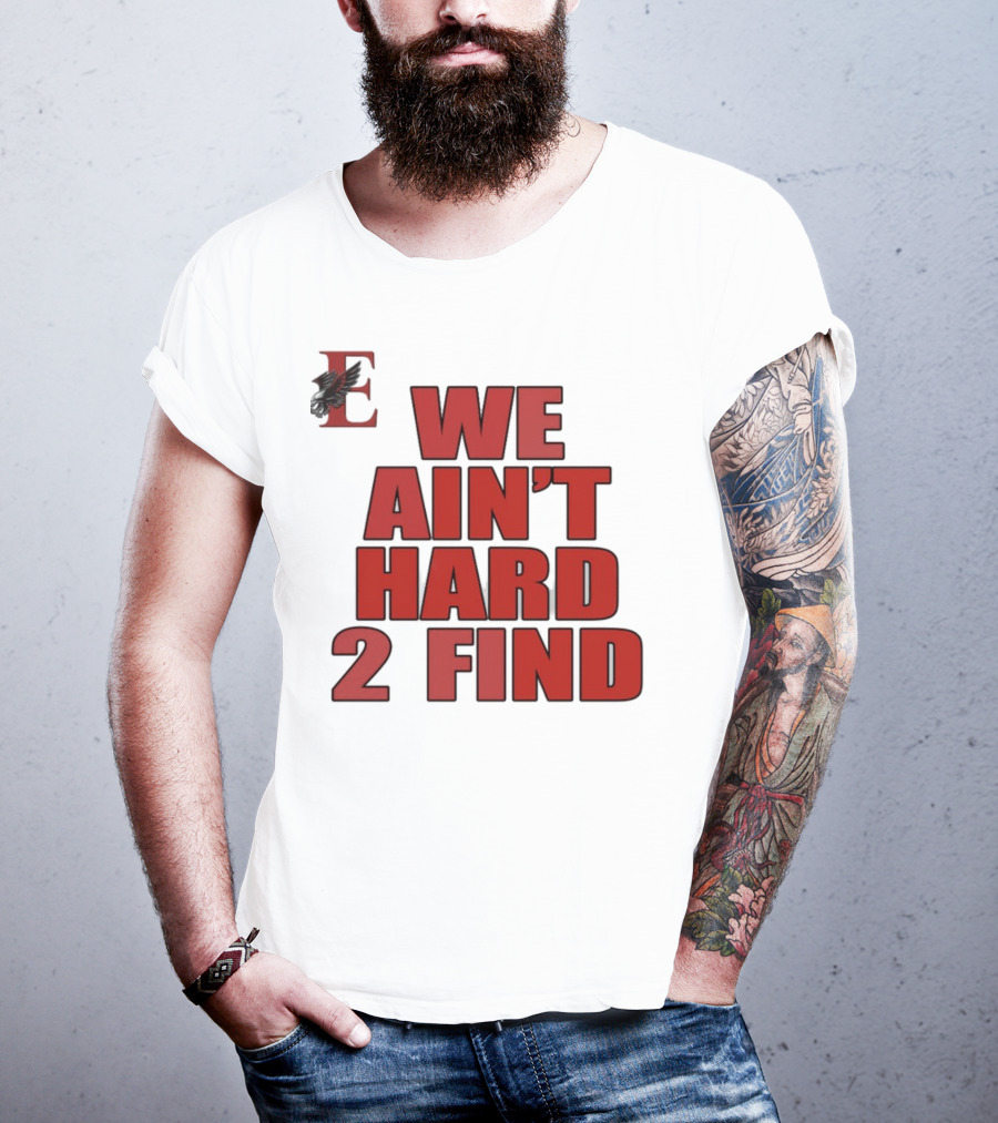 We Ain't Hard 2 Find Bold Red Letters Black Background E T-Shirt