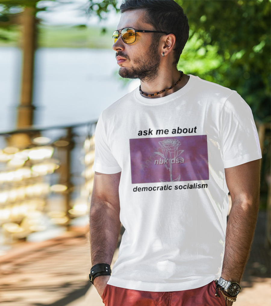 Ask Me About Democratic Socialism Rose Nbk Dsa T-Shirt