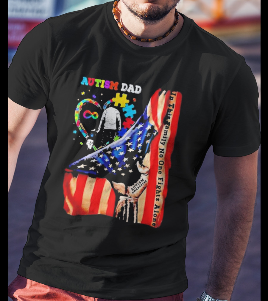 Autism Dad Heart Puzzle Infinity American Flag In This Family No One Fights Alone T-Shirt