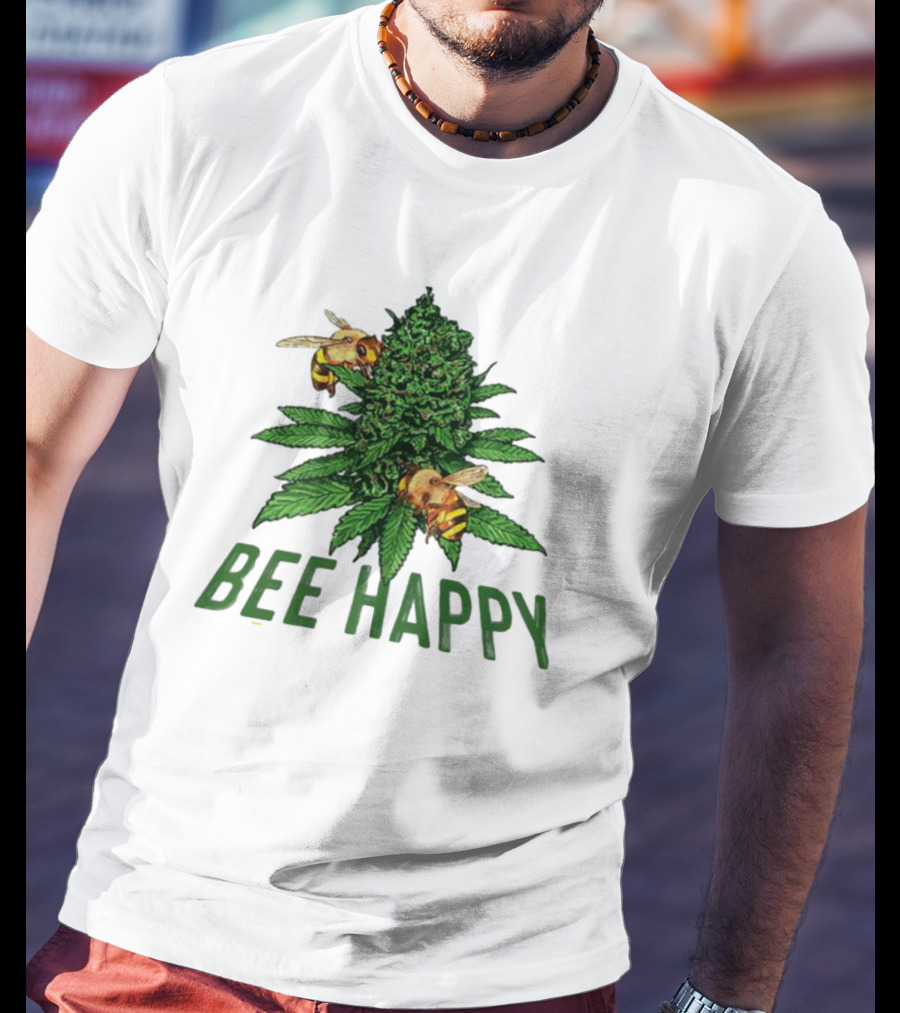 Bee Happy Cannabis Weed Marijuana Funny 420 Day Gift Stoner T-Shirt