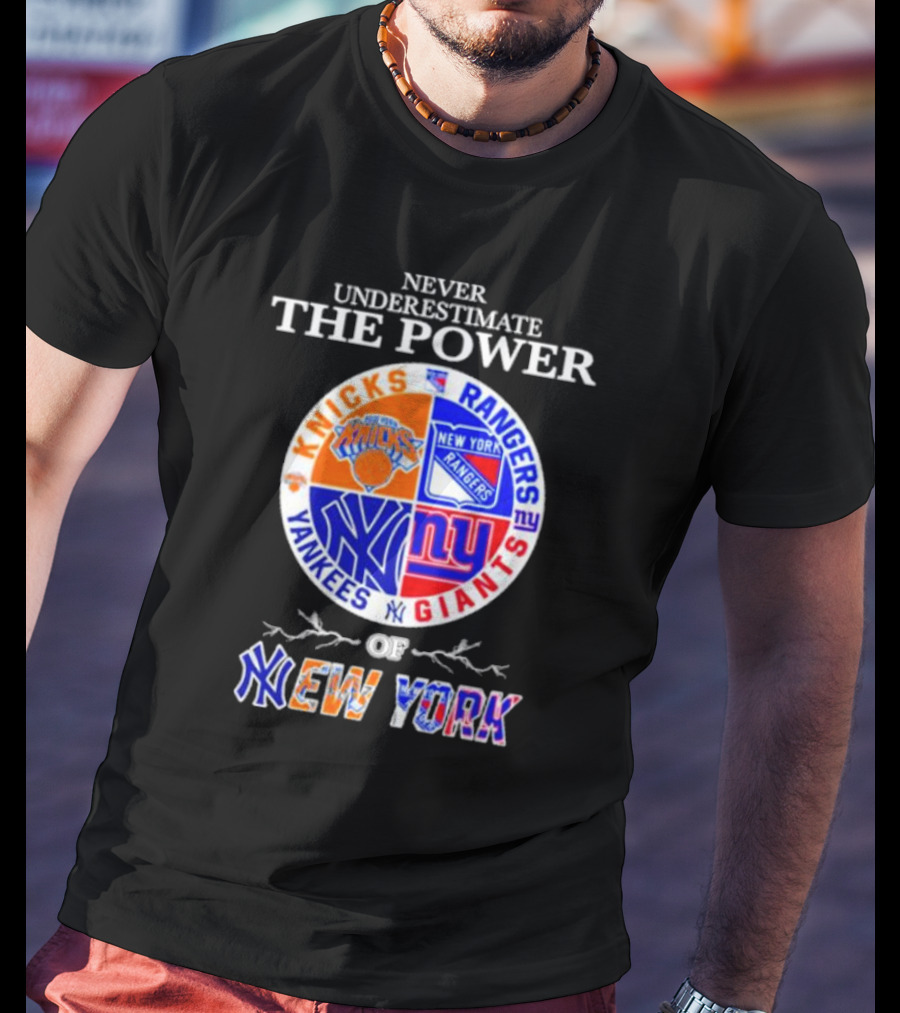 Never Underestimate The Power Of Knicks Rangers Yankees Giants Of New York T-Shirt