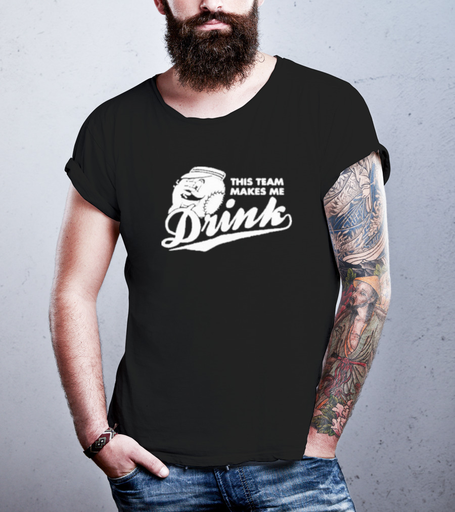 This Team Makes Me Drink Baseball T-Shirt