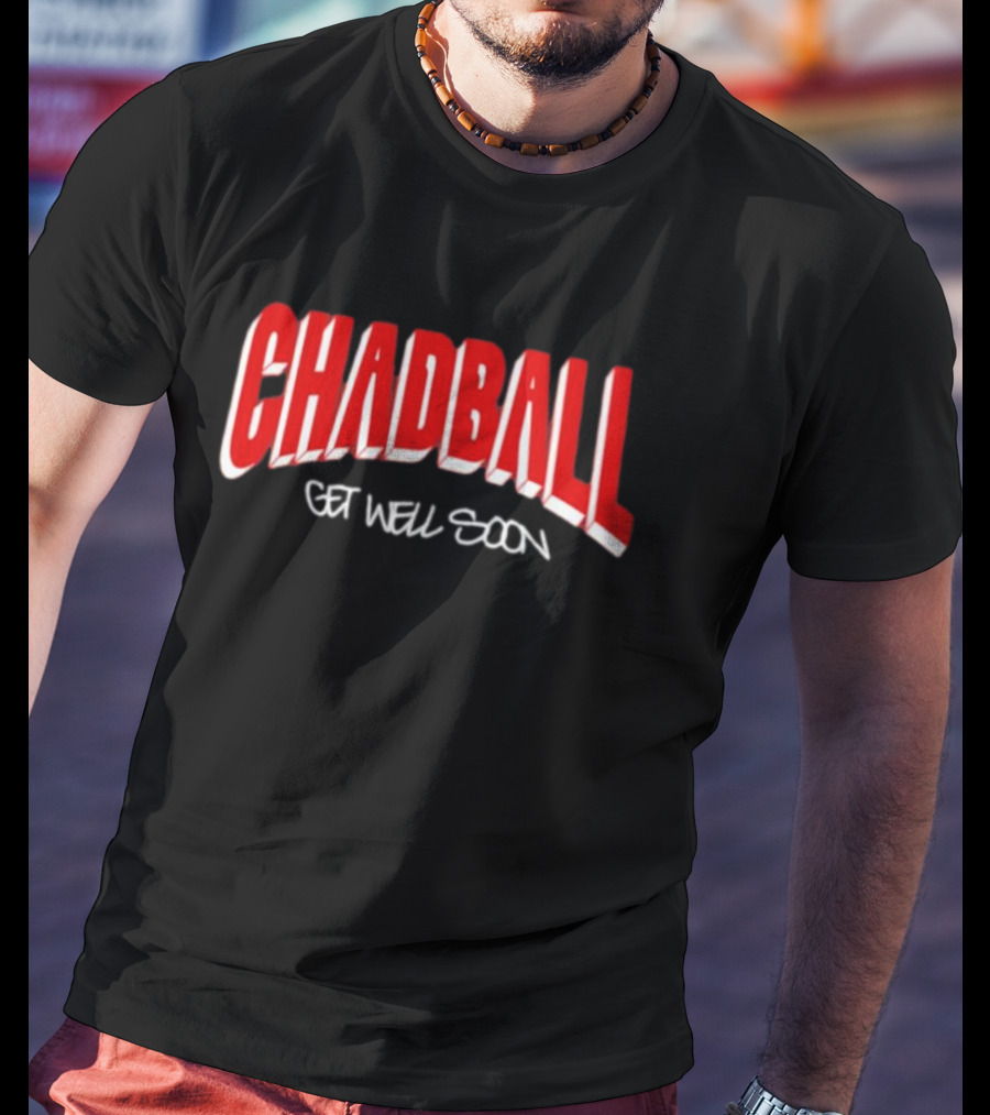 CHADBALL Get Well Soon T-Shirt