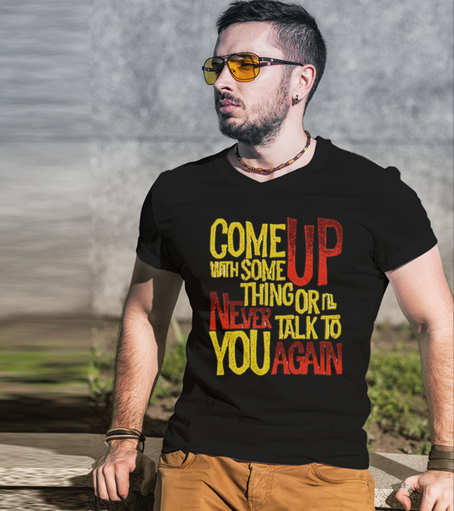 Come Up With Something Yelloworange Good Omens Or I'll Never Talk To You Again T-Shirt