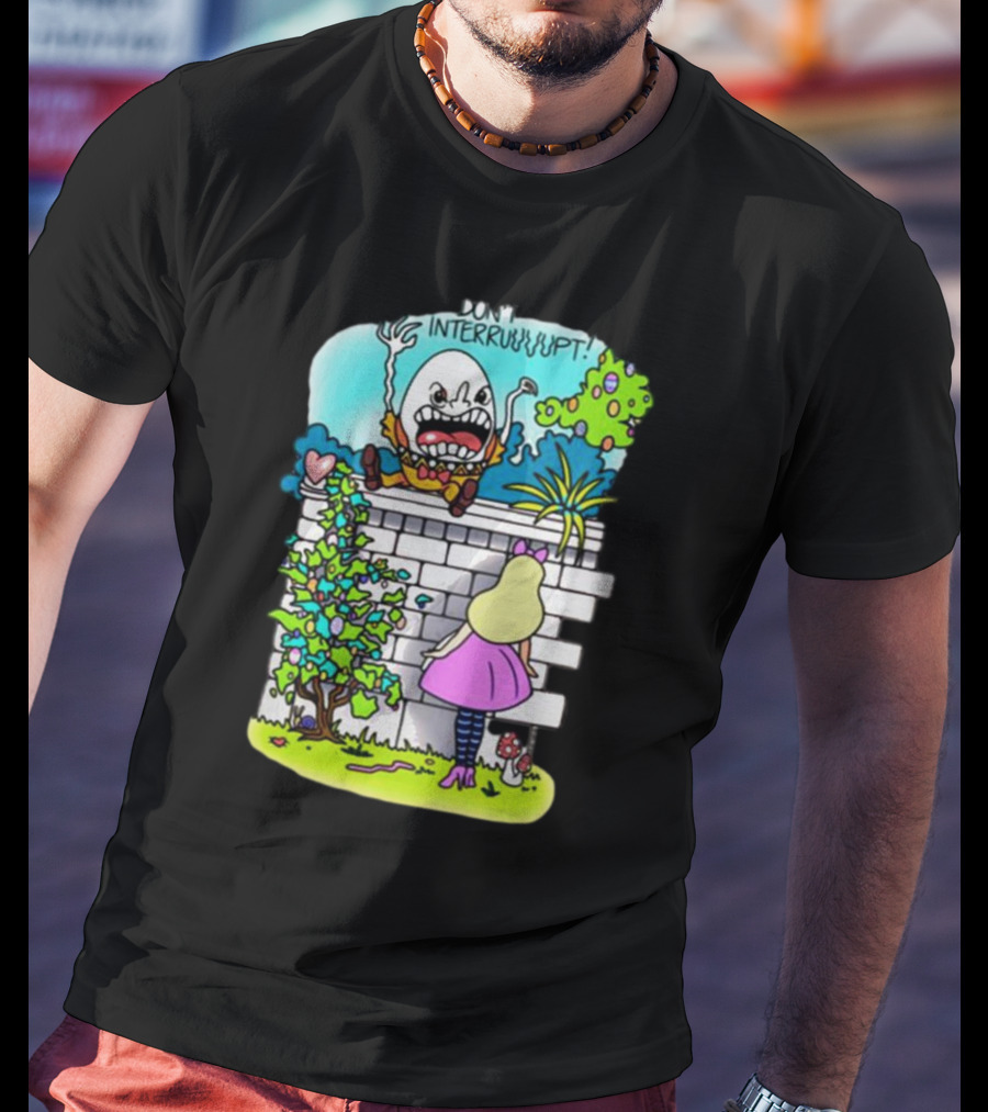 DON'T INTERRUPT Humpty Dumpty Angry On Wall With Curious Girl In Pink Dress And Striped Tights T-Shirt