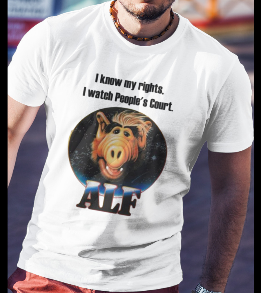 I Know My Rights I Watch People's Court ALF T-Shirt