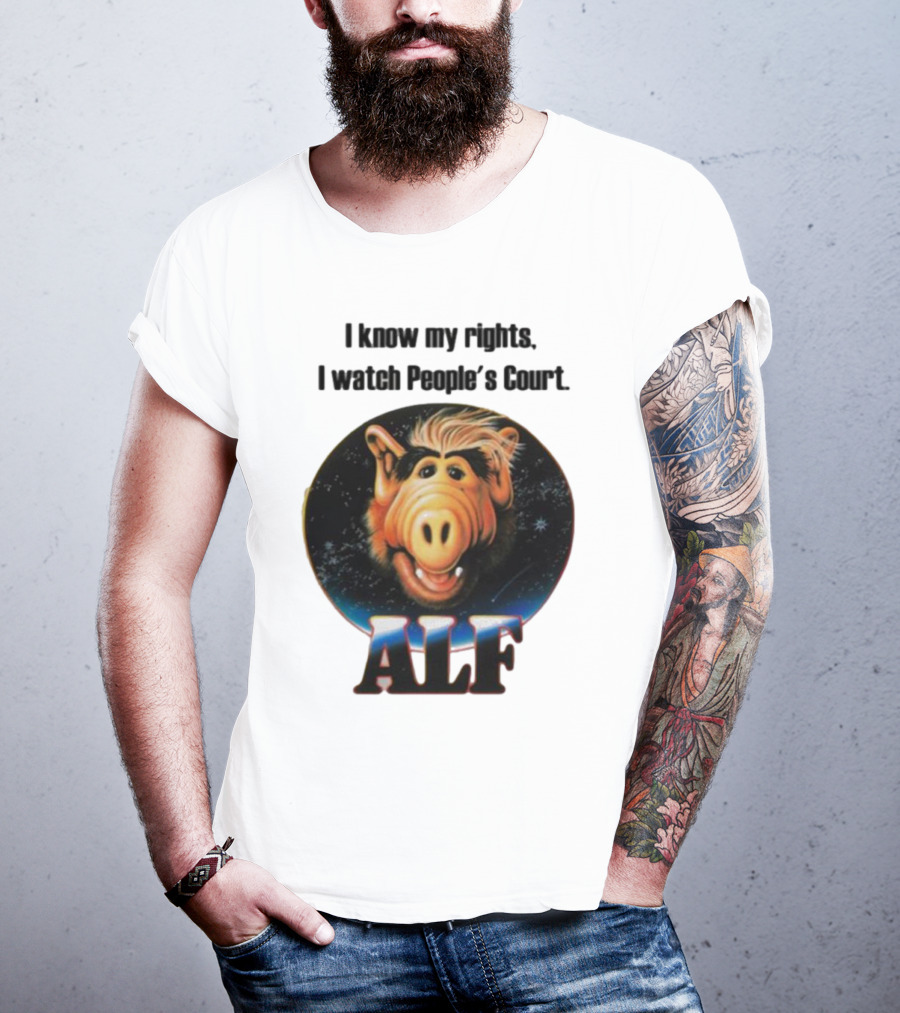 I Know My Rights I Watch People's Court ALF T-Shirt