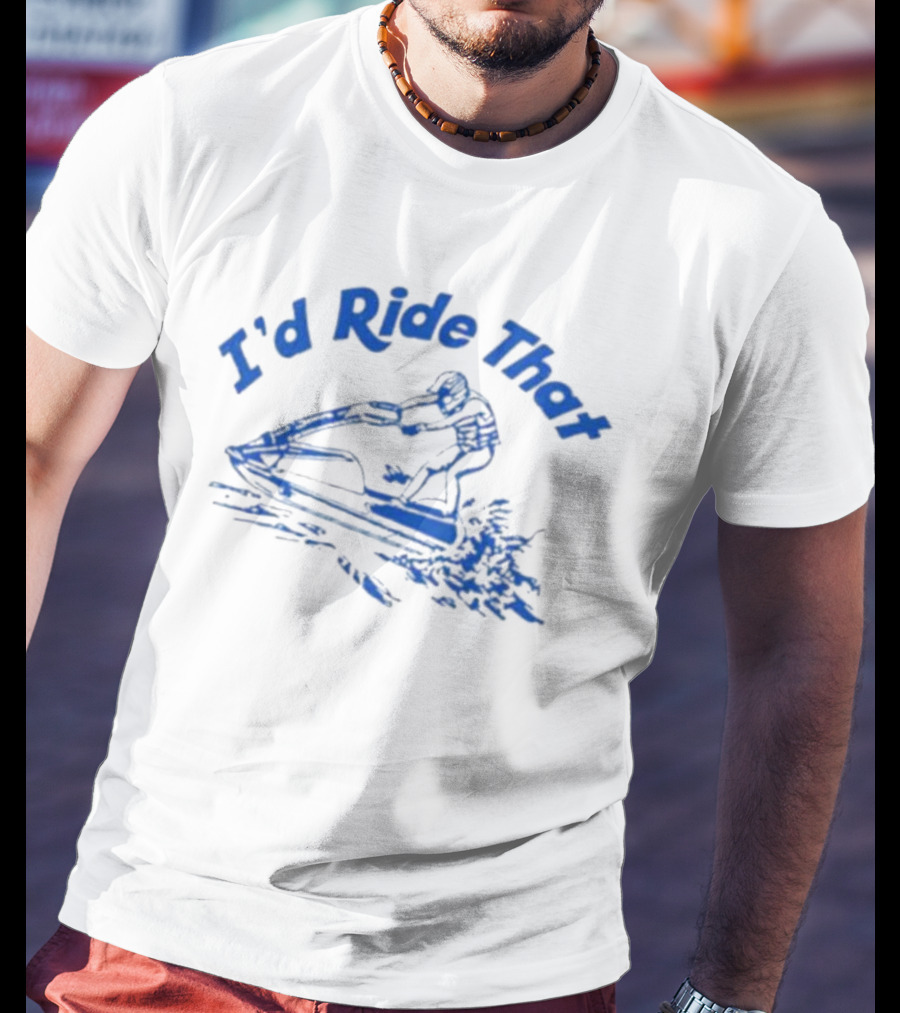 I'd Ride That Jet Ski Adventure T-Shirt