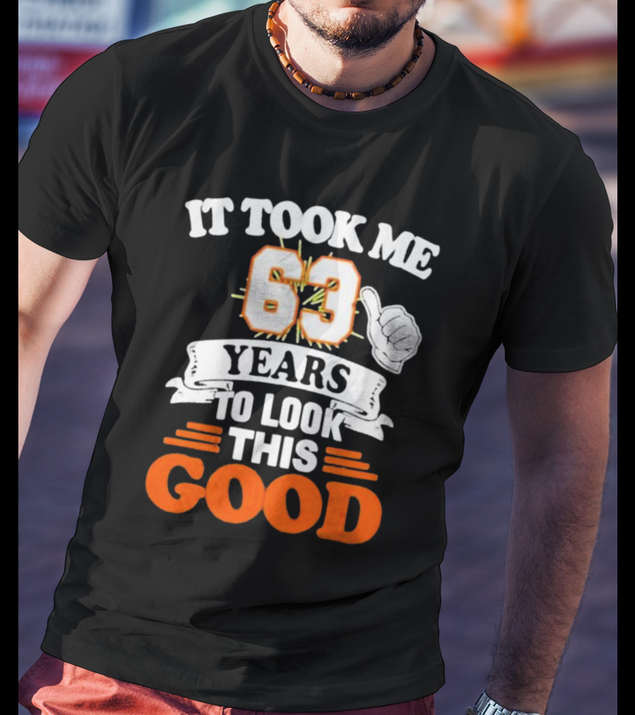 It Took Me 63 Years To Look This Good Thumbs Up T-Shirt