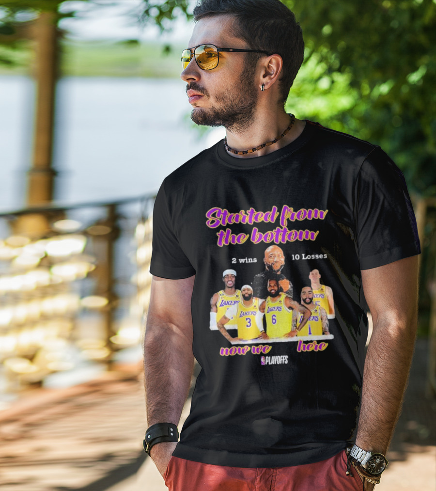 Started From The Bottom Lakers Playoffs 2 Wins 10 Losses Now We Here T-Shirt