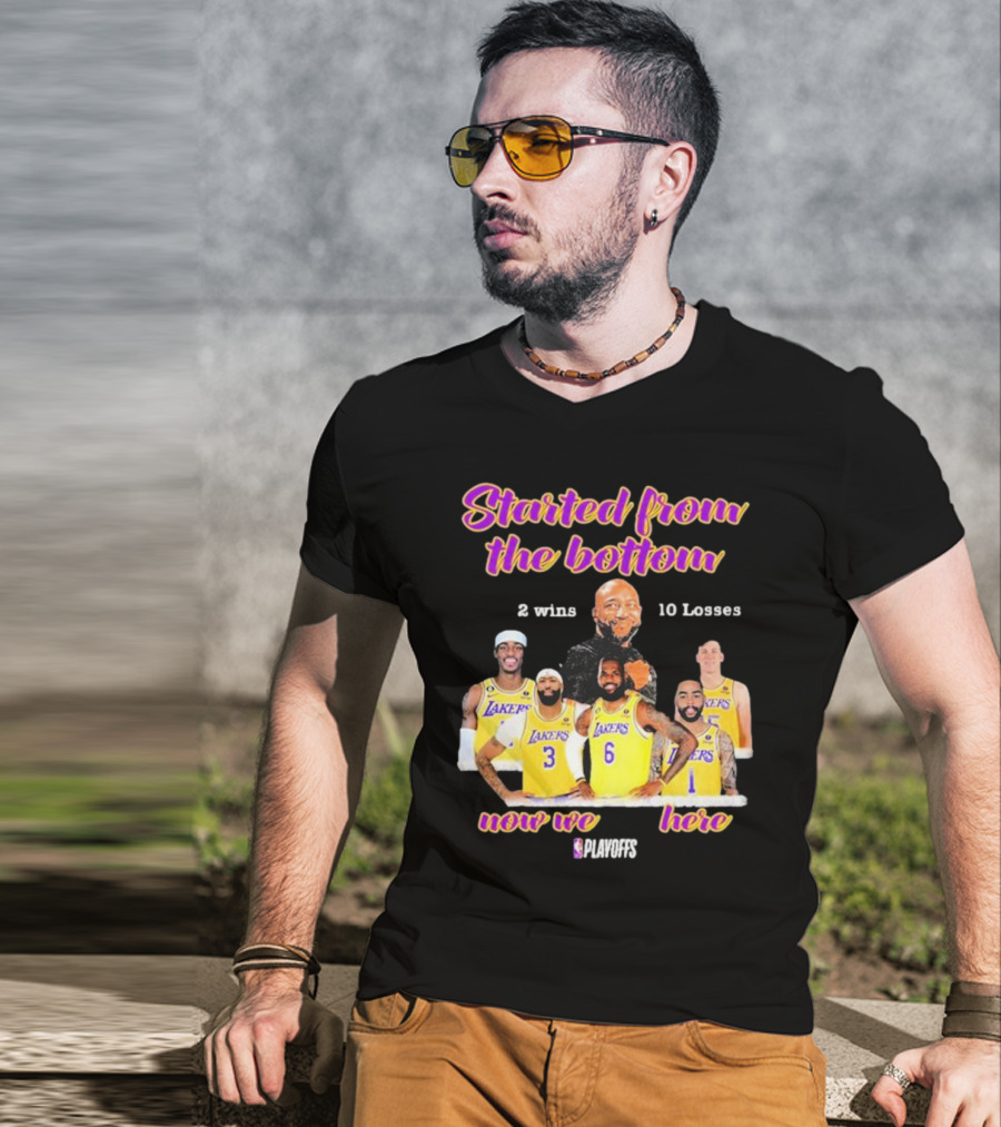 Started From The Bottom Lakers Playoffs 2 Wins 10 Losses Now We Here T-Shirt