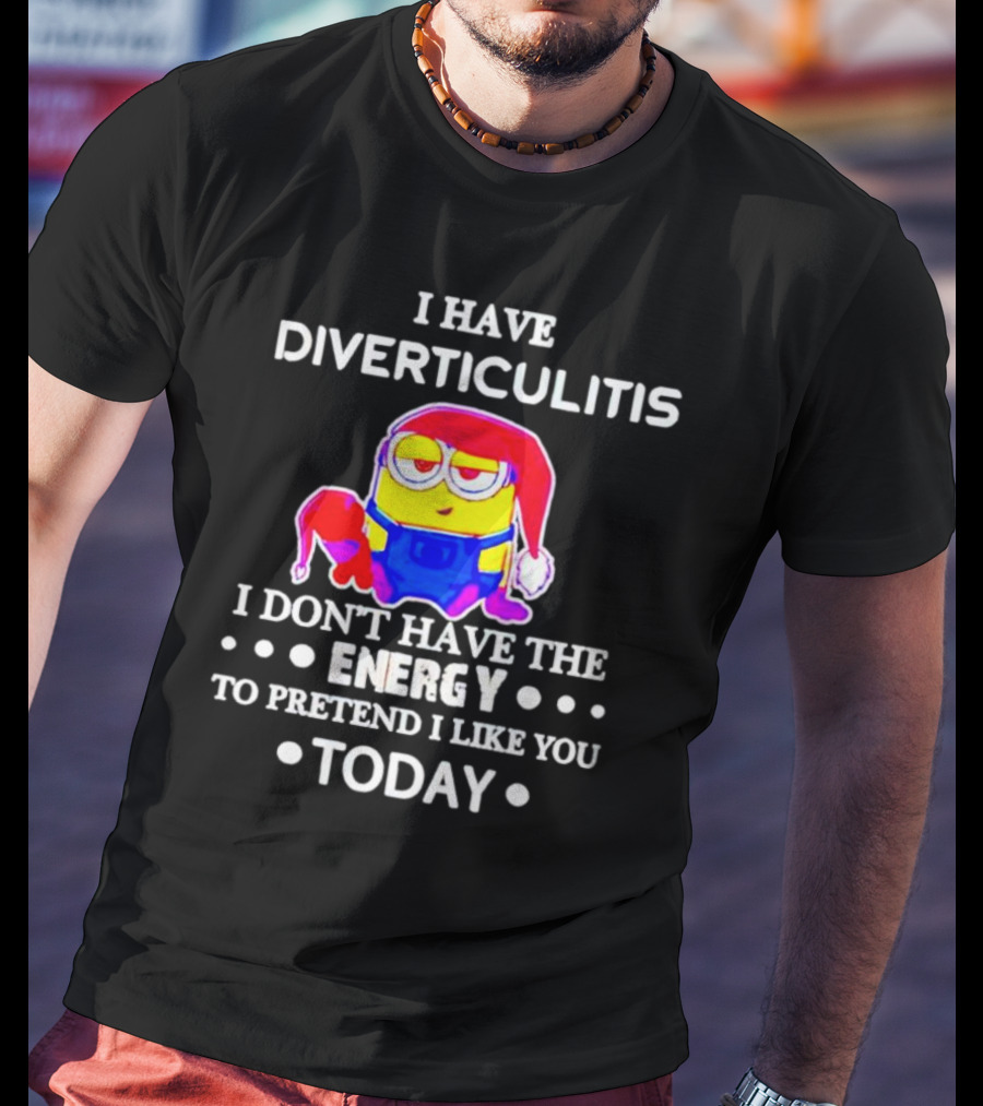 I Have Diverticulitis Minion Santa Hat I Don't Have The Energy To Pretend I Like You Today T-Shirt