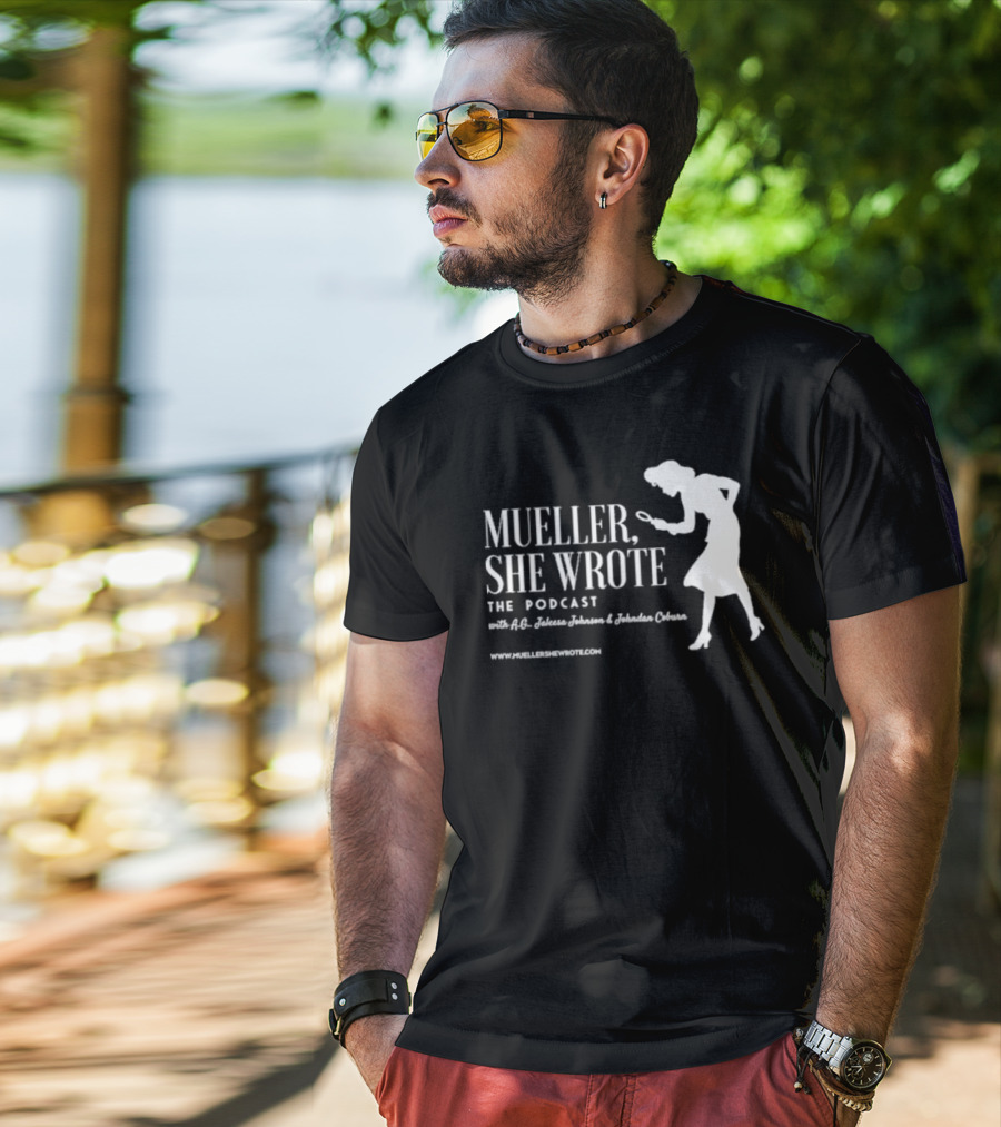Mueller She Wrote The Podcast A.G. Jaleesa Johnson Jordan Coburn Detective T-Shirt