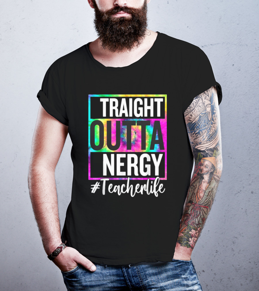 Straight Outta Energy #TeacherLife Tie-Dye T-Shirt