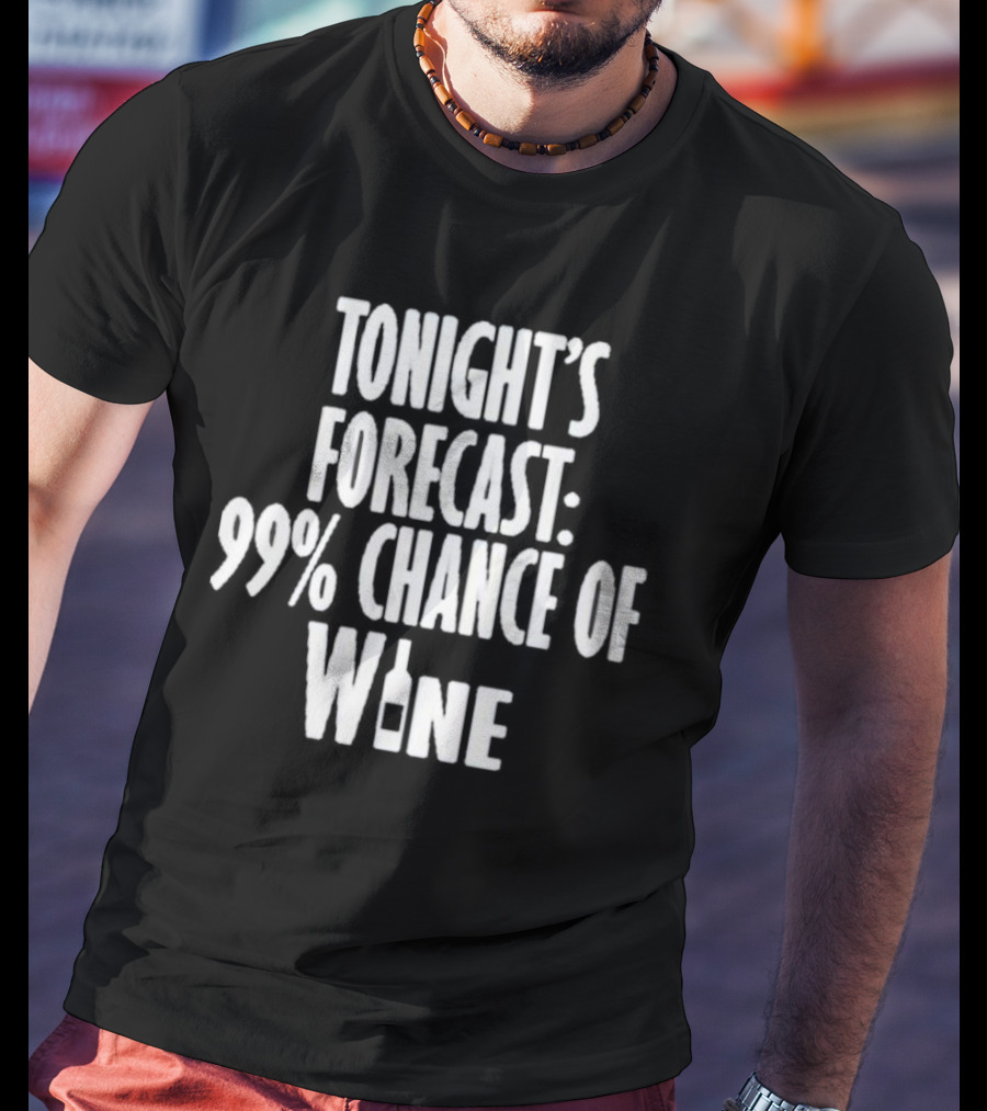 Tonight's Forecast 99% Chance Of Wine With Bottle T-Shirt