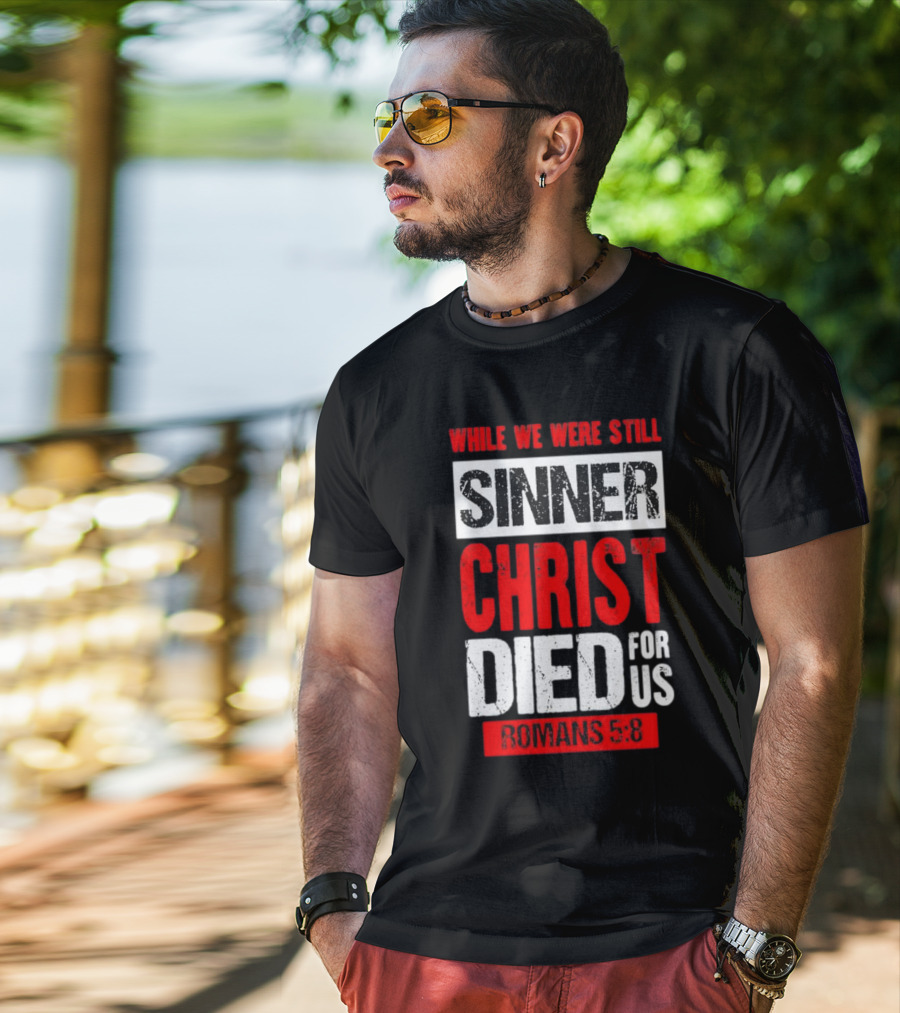 While We Were Still Sinner Christ Died For Us Romans 5:8 T-Shirt