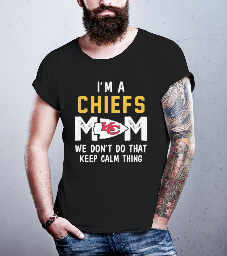Kansas City Chiefs Mom We Don't Do That Keep Calm Thing T-Shirt