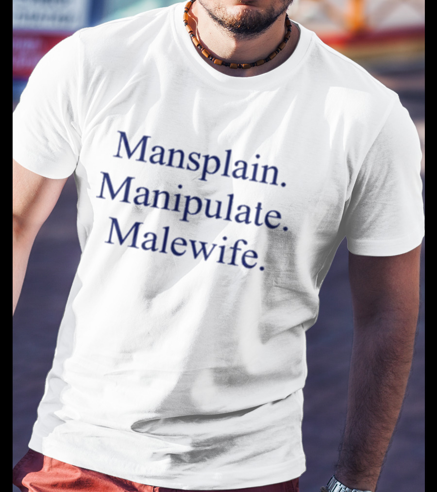 Mansplain Manipulate Malewife Phrase T-Shirt