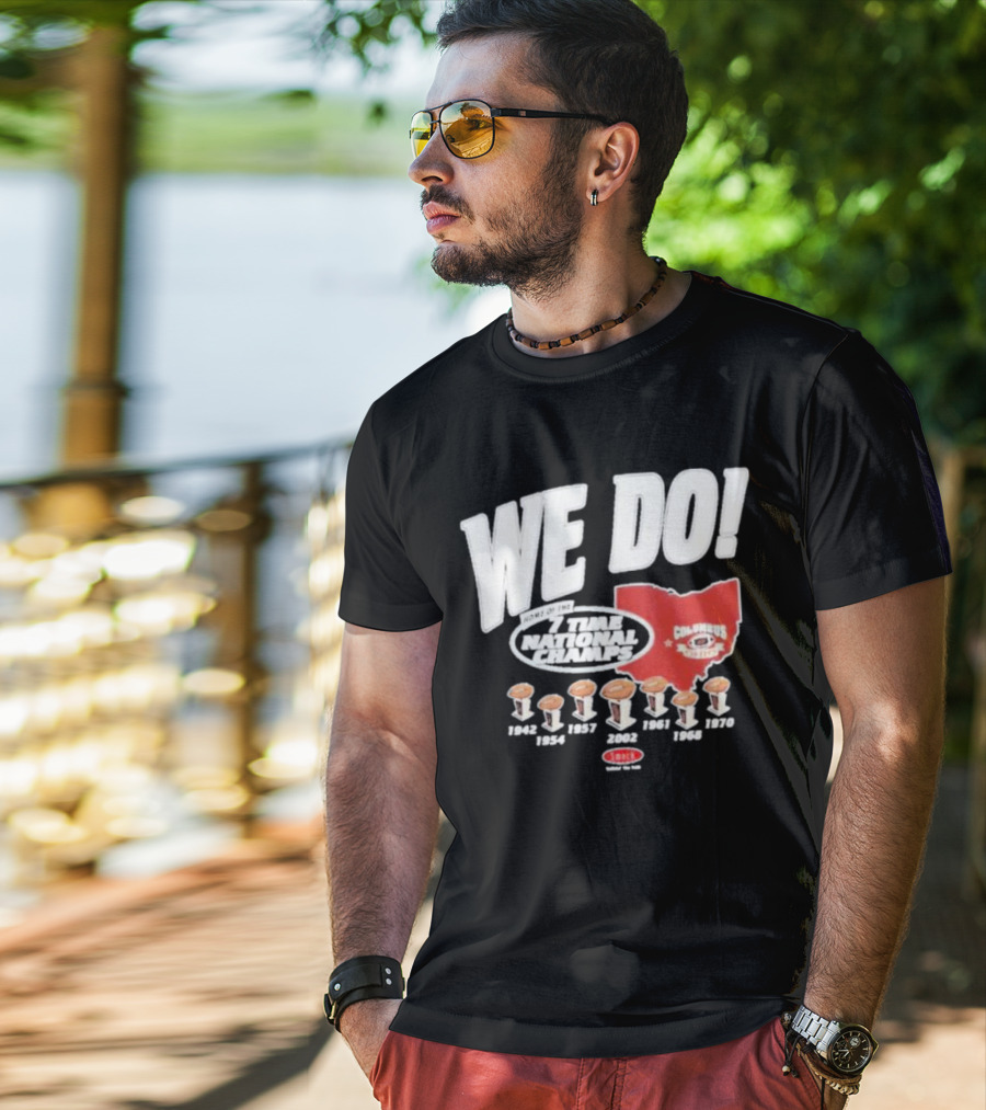 We Do Home Of The 7 Times National Champs Ohio State Buckeyes Columbus T-Shirt