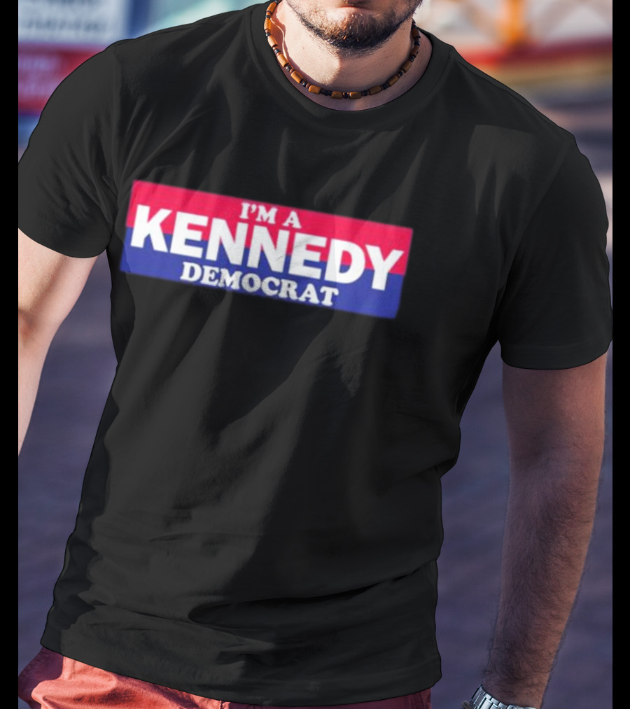 Bonfire Merch I'M A KENNEDY DEMOCRAT T-Shirt