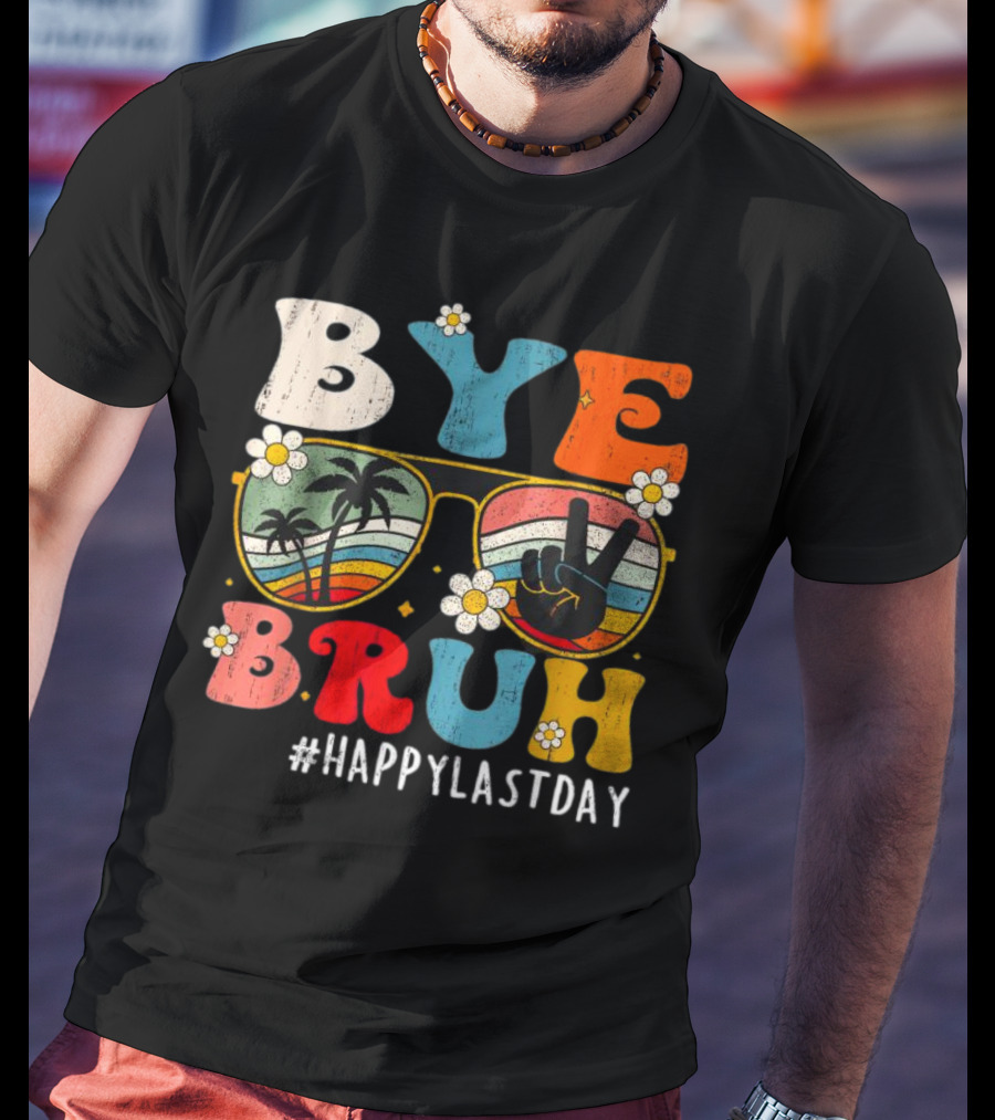 Bye Bruh Happy Last Day Sunglasses Peace Sign Retro Palm Trees T-Shirt