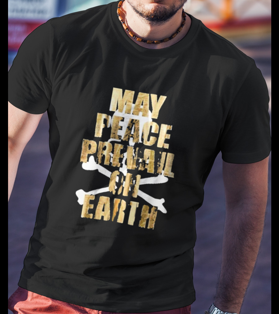 MAY PEACE PREVAIL ON EARTH With Crossbones T-Shirt