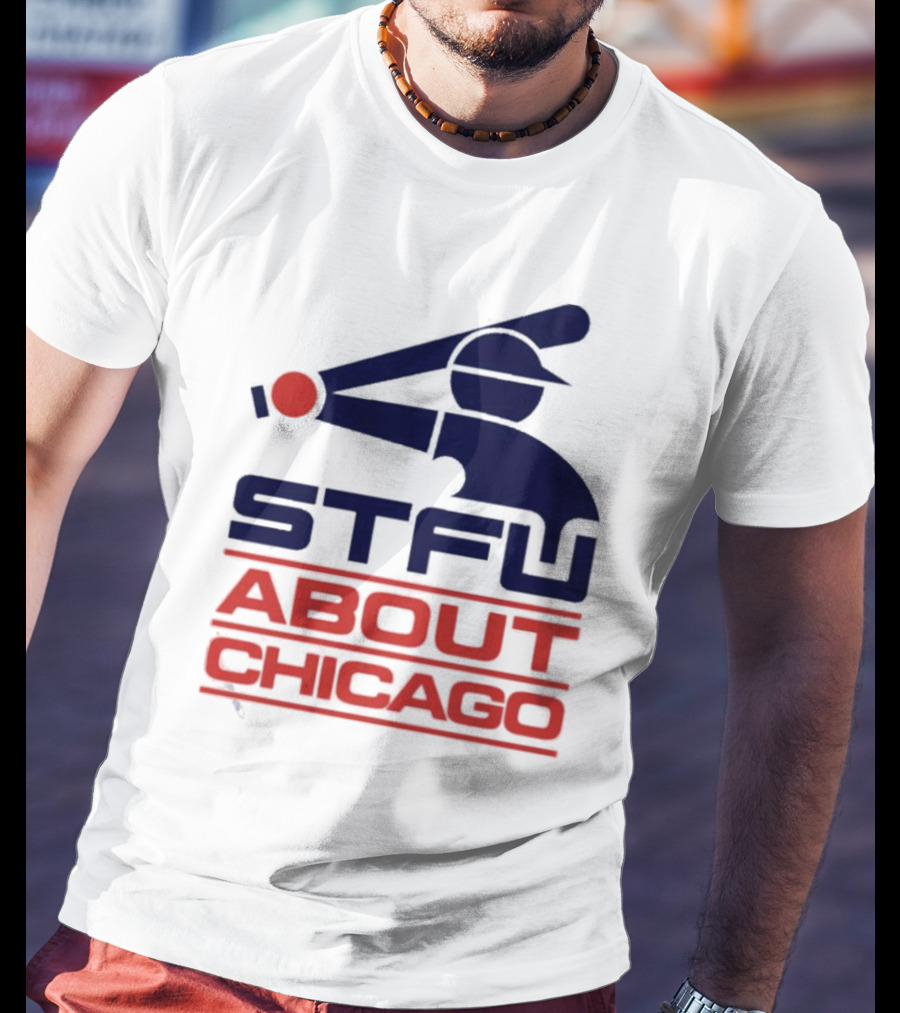 STFU About Chicago Baseball Player T-Shirt