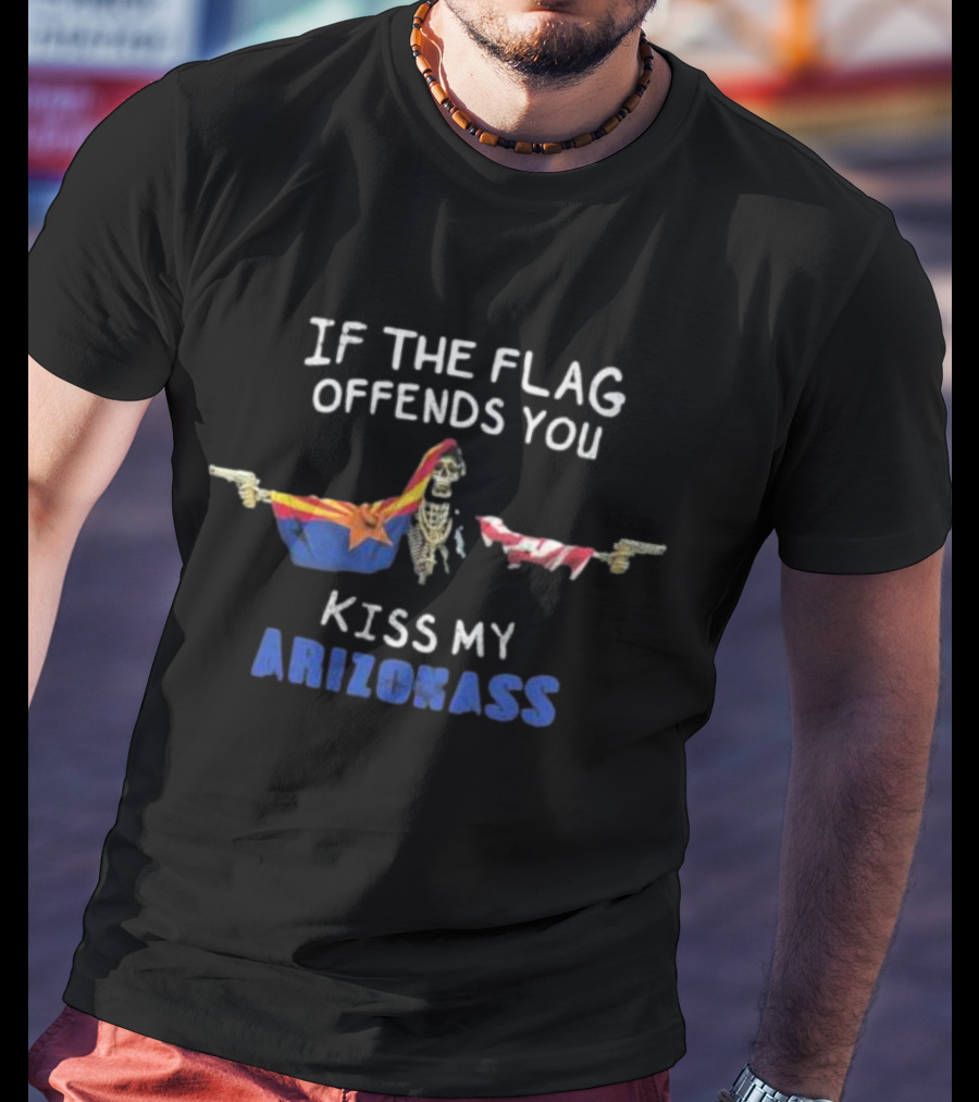 If The Flag Offends You Kiss My Arizona Ass T-Shirt