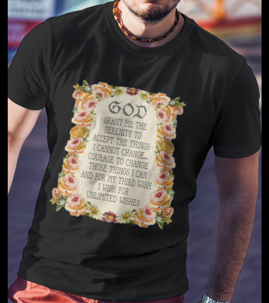 God Grant Me The Serenity Prayer Courage To Change Unlimited Wishes Floral T-Shirt
