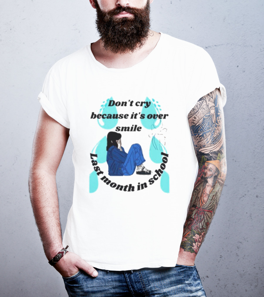 Don't Cry Because It's Over Smile Last Month In School Girl In Blue Rain Boots T-Shirt