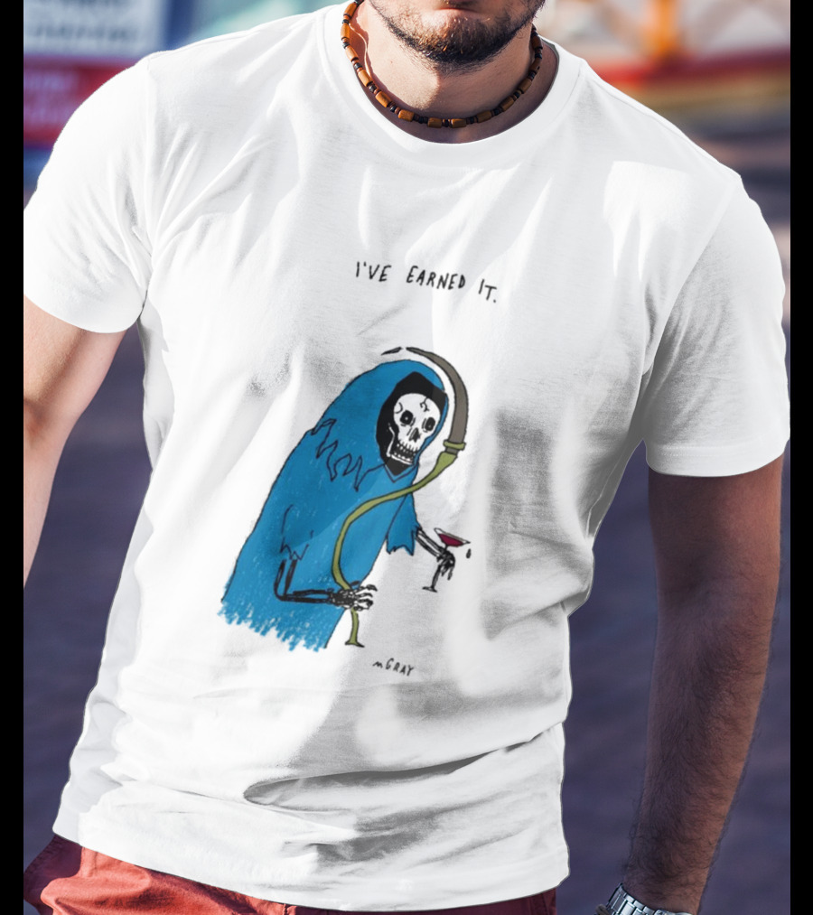I've Earned It Grim Reaper Matt Gray Mgray T-Shirt
