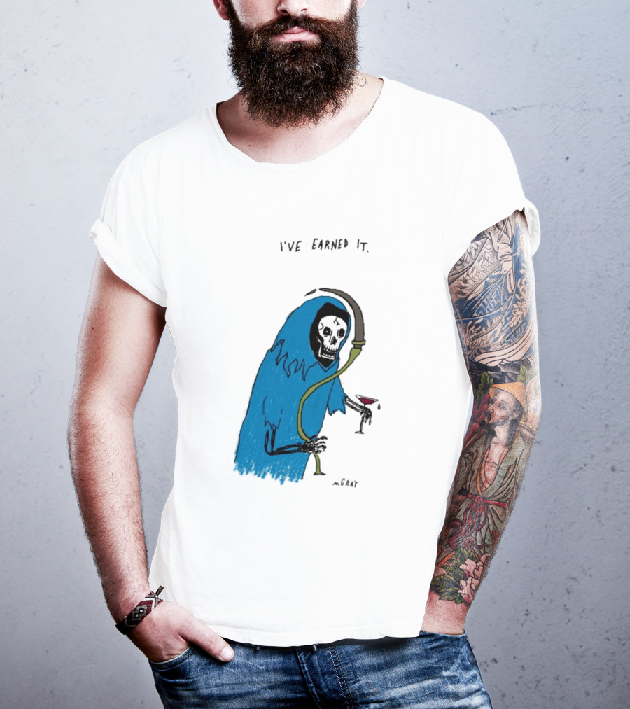 I've Earned It Grim Reaper Matt Gray Mgray T-Shirt