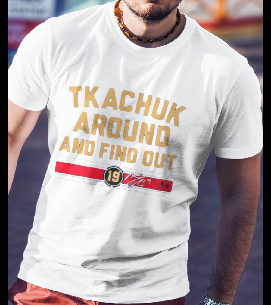 Florida Panthers Tkachuk Around And Find Out 19 Signature T-Shirt