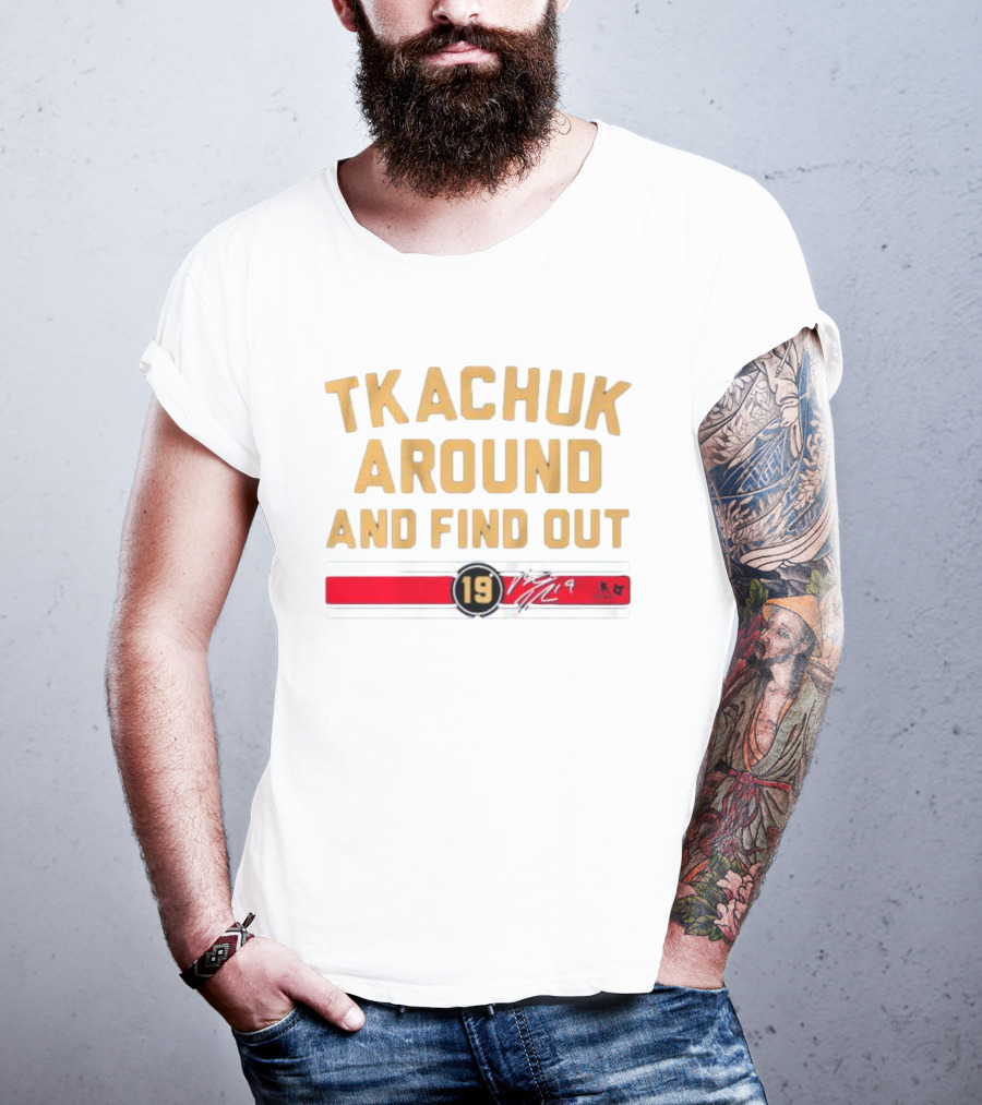 Florida Panthers Tkachuk Around And Find Out 19 Signature T-Shirt