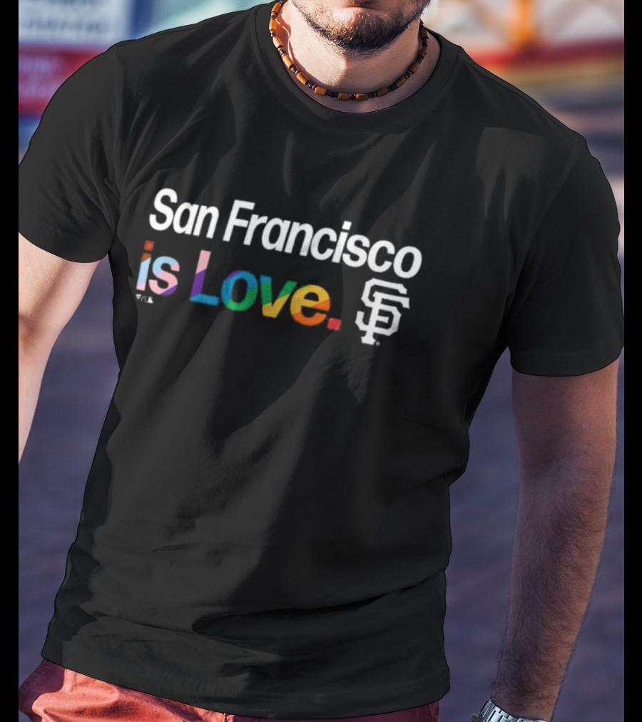 San Francisco Is Love SF Giants Pride T-Shirt