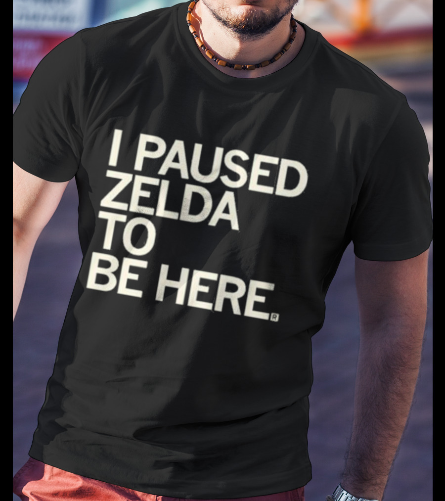I Paused Zelda To Be Here Gaming Humor T-Shirt