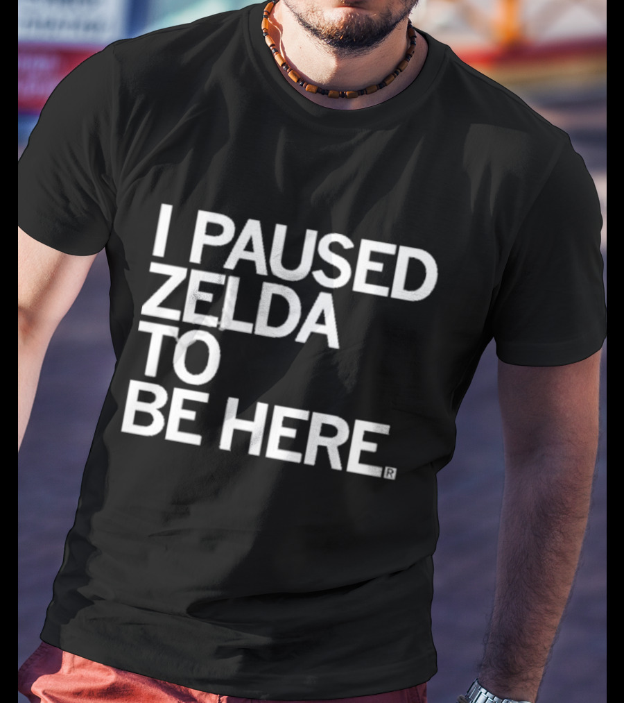Raygun I Paused Zelda To Be Here T-Shirt