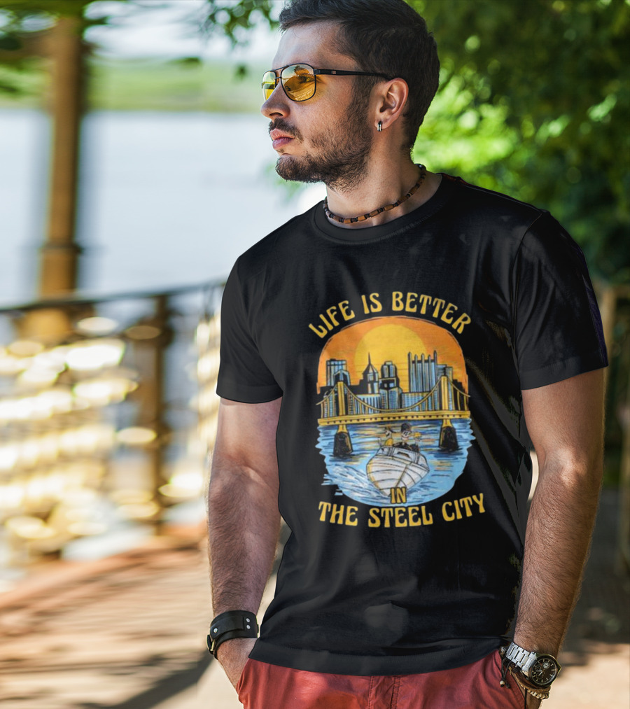 Life Is Better In The Steel City With Bridge And Boat Scene T-Shirt