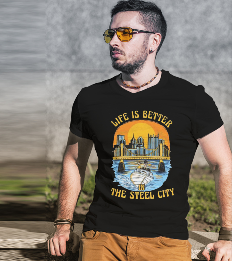 Life Is Better In The Steel City With Bridge And Boat Scene T-Shirt