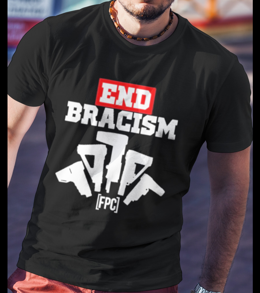 END BRACISM FPC T-Shirt