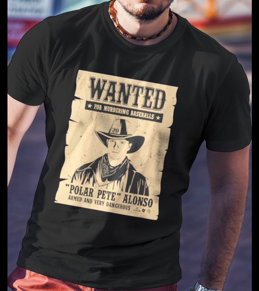 Wanted Polar Pete Alonso For Murdering Baseballs Armed And Very Dangerous T-Shirt